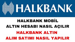 Halkbank Altın Hesabı Açma ve Altın Alım Satımı Nasıl Yapılır [upl. by Rillis]