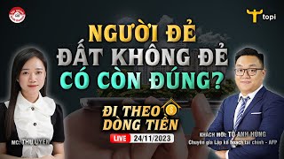 NGƯỜI ĐẺ  ĐẤT KHÔNG ĐẺ LIỆU CÓ CÒN ĐÚNG KHÔNG  Đi theo dòng tiền 24112023 [upl. by Saval]