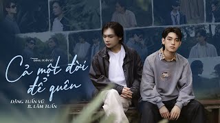 Cả Một Đời Để Quên  Đặng Tuấn Vũ x Lâm Tuấn  Official MV Lyrics [upl. by Ajiram]