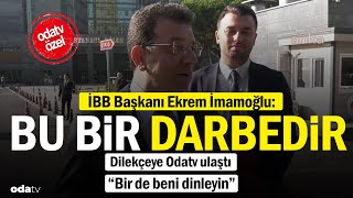 İBB Başkanı Ekrem İmamoğlu quotBu bir darbedirquot Odatv dilekçeye ulaştı [upl. by Perloff618]