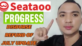 SEATAOO PROGRESS  JULY UPDATE DISBURSE REFUND [upl. by Annauqaj481]