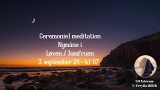 Ceremoniel meditation  Nymåne i Løven  Jomfruen 3 Sept 2024 [upl. by Durston]