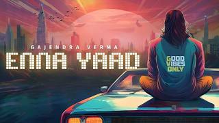 Gajendra Verma  Enna Yaad  Album Good Vibes Only [upl. by Ynafit]