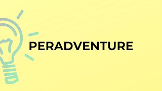 What is the meaning of the word PERADVENTURE [upl. by Zoldi]