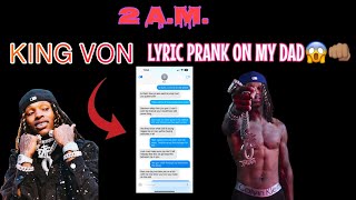 KING VON  2 AM LYRIC PRANK ON MY DAD😡😖  YALL PRAY FOR ME😢 [upl. by Therese261]