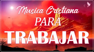 MÚSICA CRISTIANA PARA TRABAJAR ALEGRE Y MOTIVADO ALABANZAS CRISTIANAS QUE TRAEN FELICIDAD A TU VIDA [upl. by Adnohsor570]