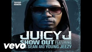 Juicy J  Show Out Audio ft Big Sean Young Jeezy [upl. by Chaudoin]