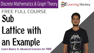 Sub Lattice with an Example  Lesson 72  Discrete Math amp Graph Theory  Learning Monkey [upl. by Eerhs]