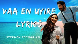 Vaa En Uyire  Lyrics  Stephen Zechariah ft Srinisha Jayaseelan l Vaan Varu Vaan [upl. by Gottfried]