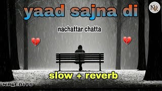 YAAD SAJNA DI SloW  ReverB  nachattar chatta  NREDITS [upl. by Harmony102]