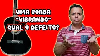 Uma corda do Violão esta Vibrando Como resolver [upl. by Adihsar]