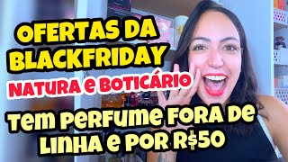 Ofertas da BLACKFRIDAY Natura e Boticário  Tem PERFUME FORA DE LINHA e por R50 [upl. by Adar]