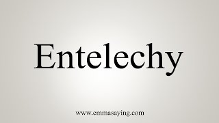 How To Say Entelechy [upl. by Adallard]