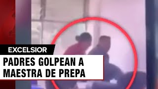 Padres golpean a maestra de Prepa en Naucalpan por reprobar a su hijo [upl. by Darren454]