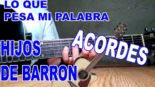 Lo Que Pesa Mi Palabra  Hijos De Barron  Acordes [upl. by Bobette181]