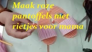 Maak roze pantoffels met rietjes voor mama [upl. by Fini]