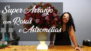 ARRANJO GIGANTE AGRUPADO COM ROSAS E ASTROMÉLIAS [upl. by Zurc]