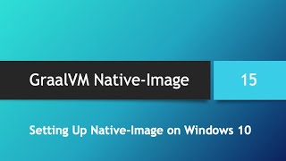 GraalVM NativeImage in depth  Part 15 Setting up GraalVM NativeImage in Windows 10 [upl. by Auhso]