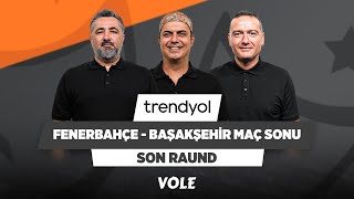 Fenerbahçe  Başakşehir Maç Sonu  Serdar Ali Çelikler Ali Ece amp Emek Ege  Son Raund [upl. by Yuu]