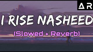 Nasheed  I Rise slowed and reverb  Asmu Nasheed [upl. by Ahseneuq]