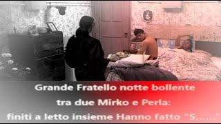 Grande Fratello notte bollente tra due Mirko e Perla finiti a letto insieme Hanno fatto “S……” [upl. by Longfellow]