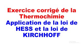 Exercice thermochimie  la loi de HESS et la loi de KIRCHHOFF [upl. by Yreffej]