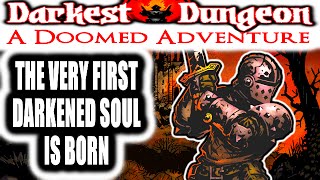 Darkest Dungeon A Doomed Adventure  THE VERY FIRST DARKENED SOUL IS BORN [upl. by Margette714]