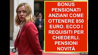 BONUS PENSIONATI ANZIANI COME OTTENERE 850 EURO ECCO I REQUISITI PER CHIEDERLI PENSIONI NOVITÀ [upl. by Ahsias698]