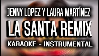 LA SANTA REMIX  Jenny Lopez y Laura Martínez KARAOKE  INSTRUMENTAL [upl. by Hairu7]