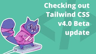 Checking out Tailwind CSS v40 Beta [upl. by Weider]