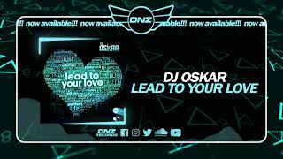 DNZ574  DJ OSKAR  LEAD TO YOUR LOVE Official Video DNZ Records [upl. by Eyahsal]