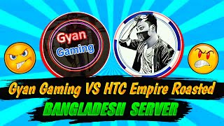 Gyan Gaming VS Htc Empire Roasted Bangladesh serverJustice for Bangladesh server Garena free fire [upl. by Alyek69]