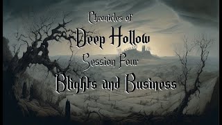 Deep Hollow Session Four  Blights amp Business [upl. by Nadeen821]