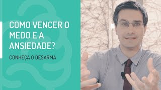 Como vencer o medo e ansiedade Conheça o DESARMA [upl. by Noyes]