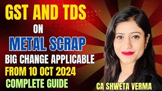 GST and TDS on Metal Scrap  A Complete Guide  Big Change under GST  CA Shweta Verma [upl. by Odrick]