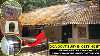 Goa Government busy in getting IIT Meanwhile the anganwadi at Canacona needs urgent attention [upl. by Twelve91]