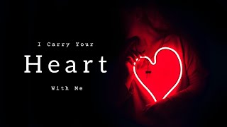 I Carry Your Heart With Me  E E Cummings Beautiful Love Poetry [upl. by Mochun]