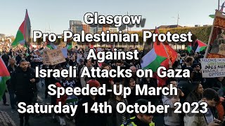 Glasgow ProPalestine Protest Against Israel Attacks on Gaza  SpeededUp March  14 October 2023 [upl. by Godspeed]