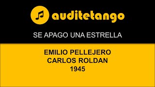 SE APAGO UNA ESTRELLA  EMILIO PELLEJERO  CARLOS ROLDAN  1945  TANGO VALS CANTATO [upl. by Neehsuan]