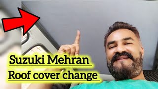 suzuki mehran roof cover change  roof cover kaise change karen [upl. by Norym]