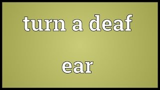 Turn a deaf ear Meaning [upl. by Tiffanle601]