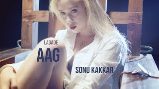 Lagade Aag  Sonu Kakkar [upl. by Huskey]