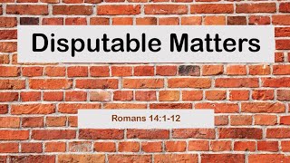 20220227 quotDisputable Mattersquot Romans 14112 [upl. by Aihc]