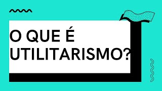 O que é UTILITARISMO [upl. by Eta97]