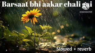 Barsaat bhi aakar chali gayi  slowedreverb lofi song [upl. by Adolfo]