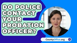 Do Police Contact Your Probation Officer  CountyOfficeorg [upl. by Burford219]