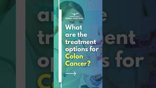 Colon Cancer Treatment Options A Closer Look  KCC [upl. by Nytsirhc5]