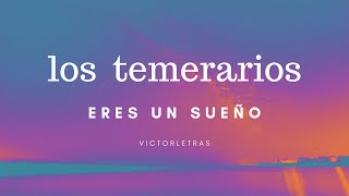 LOS TEMERARIOS  ERES UN SUEÑO LETRA [upl. by Anaidni402]