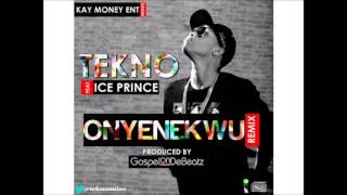 TEKNO ONYENEKWU REMIX ft ICE PRINCE [upl. by Yrogreg]