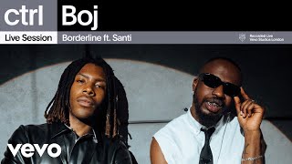 Boj  Borderline Live Session  Vevo ctrl ft Santi [upl. by Iam]